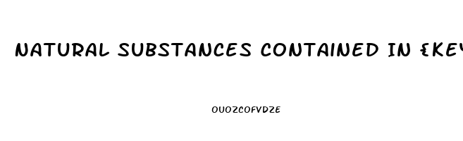 Natural Substances Contained In {keyword}!